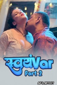 Svayamvar (2025) S01 Part 2 Hulchul Hindi Hot Web Series