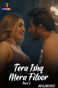 Tera Ishq Mera Fitoor (2024) Part 2 Atrangii Hindi Hot Web Series